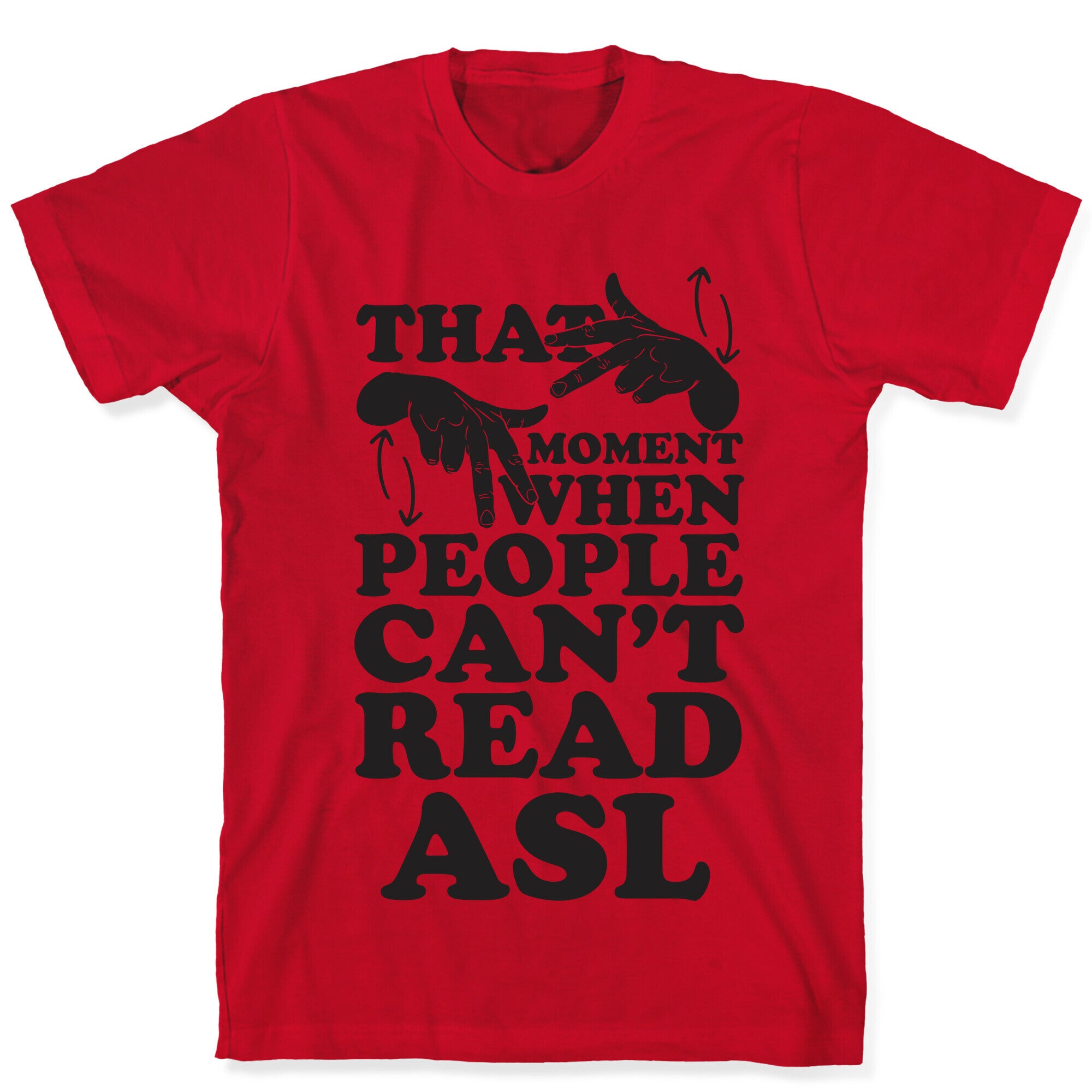 That Awkward Moment When People Can't Read ASL T-Shirt